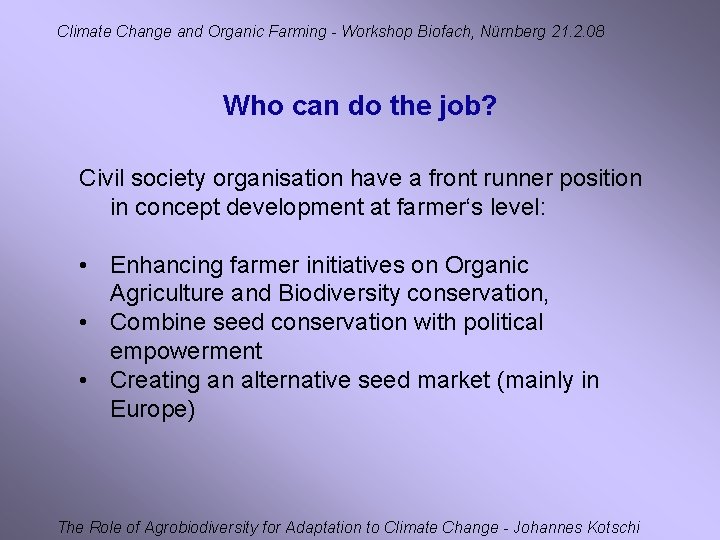 Climate Change and Organic Farming - Workshop Biofach, Nürnberg 21. 2. 08 Who can