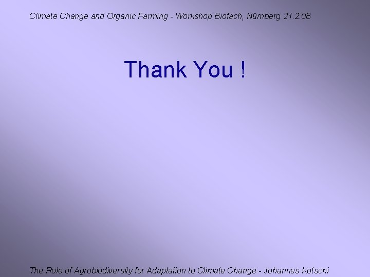 Climate Change and Organic Farming - Workshop Biofach, Nürnberg 21. 2. 08 Thank You