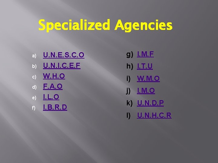 Specialized Agencies a) b) c) d) e) f) U. N. E. S. C. O