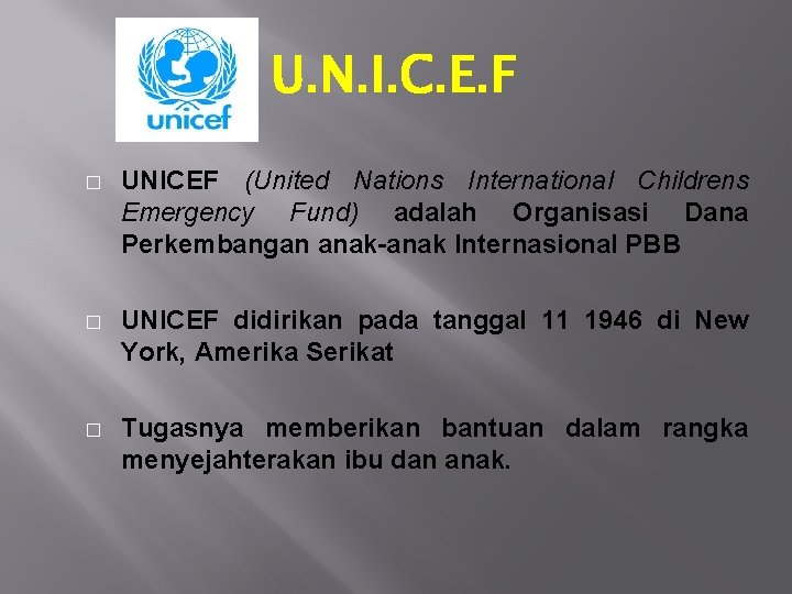 U. N. I. C. E. F � UNICEF (United Nations International Childrens Emergency Fund)