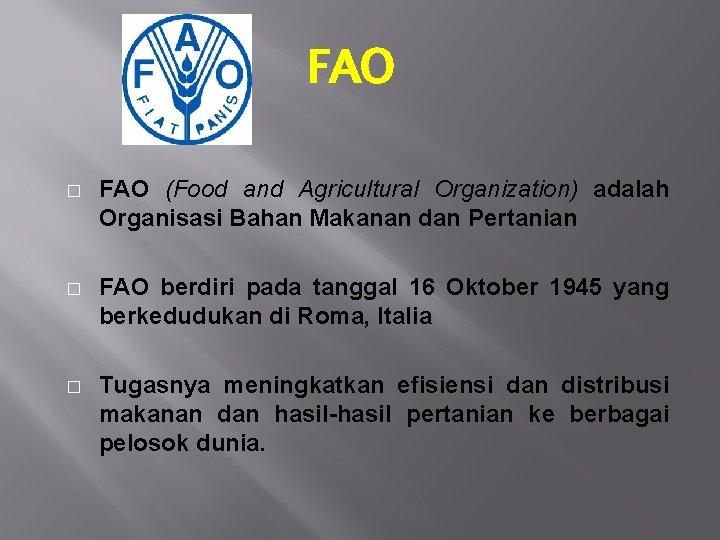 FAO � FAO (Food and Agricultural Organization) adalah Organisasi Bahan Makanan dan Pertanian �