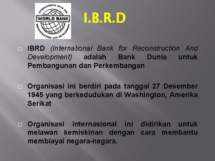 I. B. R. D � IBRD (International Bank for Reconstruction And Development) adalah Bank I. B. R. D � IBRD (International Bank for Reconstruction And Development) adalah Bank