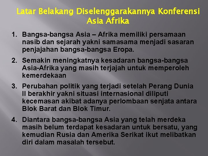 Latar Belakang Diselenggarakannya Konferensi Asia Afrika 1. Bangsa-bangsa Asia – Afrika memiliki persamaan nasib Latar Belakang Diselenggarakannya Konferensi Asia Afrika 1. Bangsa-bangsa Asia – Afrika memiliki persamaan nasib