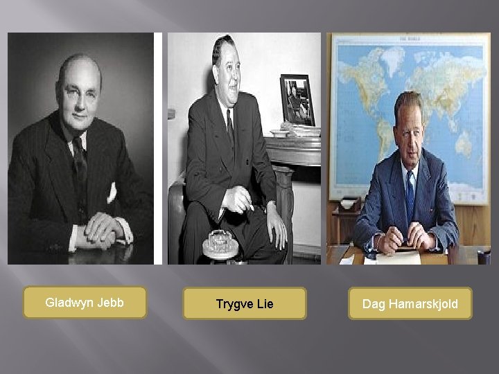 Gladwyn Jebb Trygve Lie Dag Hamarskjold Gladwyn Jebb Trygve Lie Dag Hamarskjold