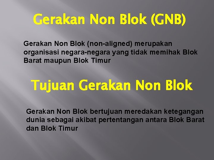 Gerakan Non Blok (GNB) Gerakan Non Blok (non-aligned) merupakan organisasi negara-negara yang tidak memihak