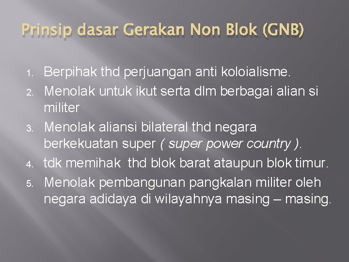Prinsip dasar Gerakan Non Blok (GNB) 1. 2. 3. 4. 5. Berpihak thd perjuangan Prinsip dasar Gerakan Non Blok (GNB) 1. 2. 3. 4. 5. Berpihak thd perjuangan
