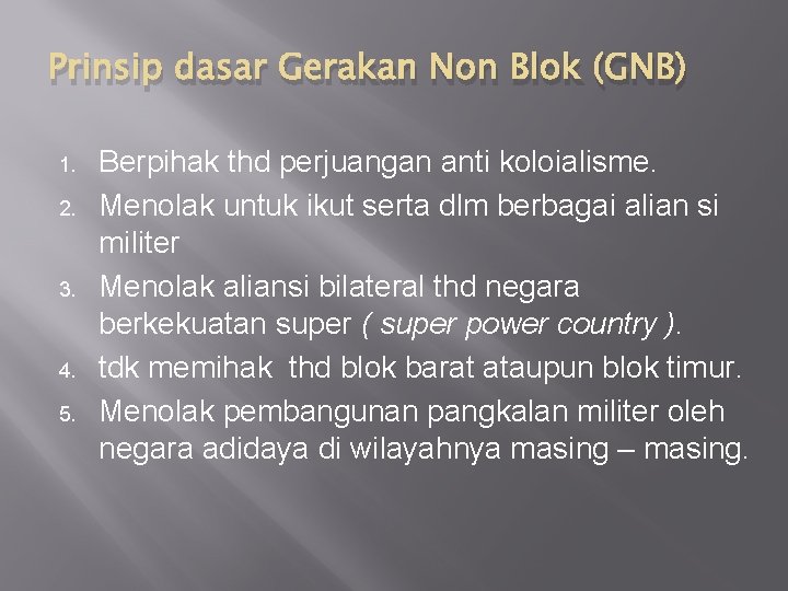 Prinsip dasar Gerakan Non Blok (GNB) 1. 2. 3. 4. 5. Berpihak thd perjuangan