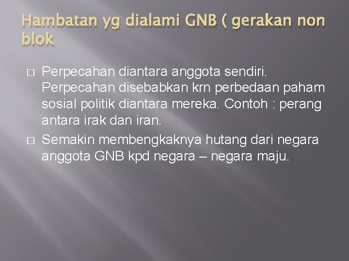 Hambatan yg dialami GNB ( gerakan non blok � � Perpecahan diantara anggota sendiri. Hambatan yg dialami GNB ( gerakan non blok � � Perpecahan diantara anggota sendiri.