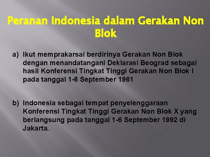 Peranan Indonesia dalam Gerakan Non Blok a) Ikut memprakarsai berdirinya Gerakan Non Blok dengan