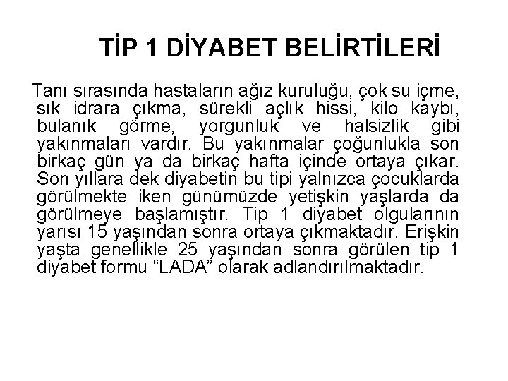 TİP 1 DİYABET BELİRTİLERİ Tanı sırasında hastaların ağız kuruluğu, çok su içme, sık idrara