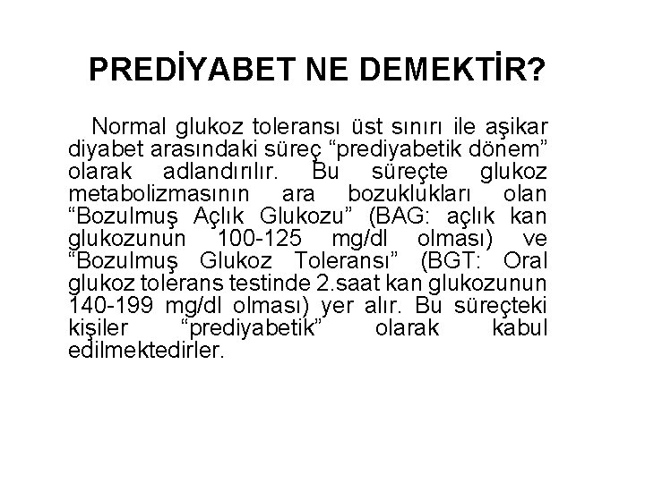 PREDİYABET NE DEMEKTİR? Normal glukoz toleransı üst sınırı ile aşikar diyabet arasındaki süreç “prediyabetik