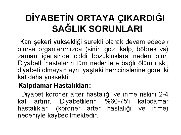 DİYABETİN ORTAYA ÇIKARDIĞI SAĞLIK SORUNLARI Kan şekeri yüksekliği sürekli olarak devam edecek olursa organlarımızda