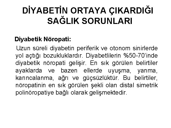 DİYABETİN ORTAYA ÇIKARDIĞI SAĞLIK SORUNLARI Diyabetik Nöropati: Uzun süreli diyabetin periferik ve otonom sinirlerde