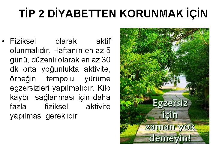 TİP 2 DİYABETTEN KORUNMAK İÇİN • Fiziksel olarak aktif olunmalıdır. Haftanın en az 5