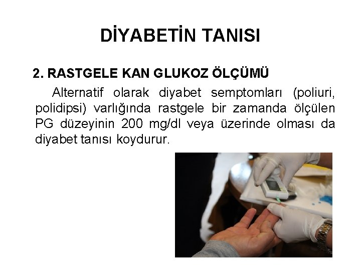 DİYABETİN TANISI 2. RASTGELE KAN GLUKOZ ÖLÇÜMÜ Alternatif olarak diyabet semptomları (poliuri, polidipsi) varlığında