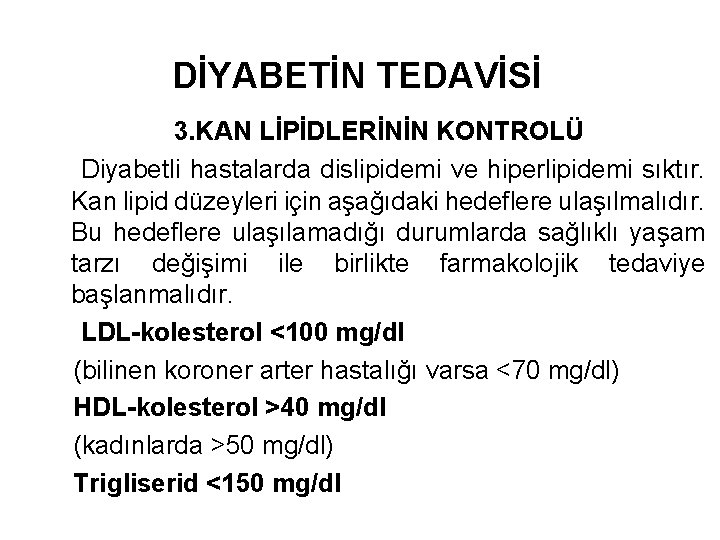 DİYABETİN TEDAVİSİ 3. KAN LİPİDLERİNİN KONTROLÜ Diyabetli hastalarda dislipidemi ve hiperlipidemi sıktır. Kan lipid