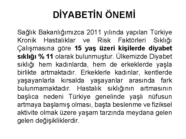 DİYABETİN ÖNEMİ Sağlık Bakanlığımızca 2011 yılında yapılan Türkiye Kronik Hastalıklar ve Risk Faktörleri Sıklığı