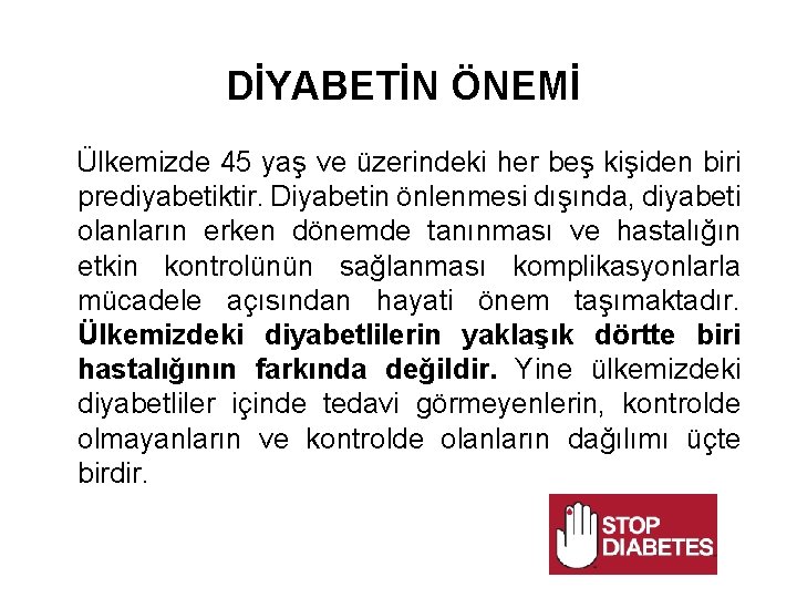 DİYABETİN ÖNEMİ Ülkemizde 45 yaş ve üzerindeki her beş kişiden biri prediyabetiktir. Diyabetin önlenmesi