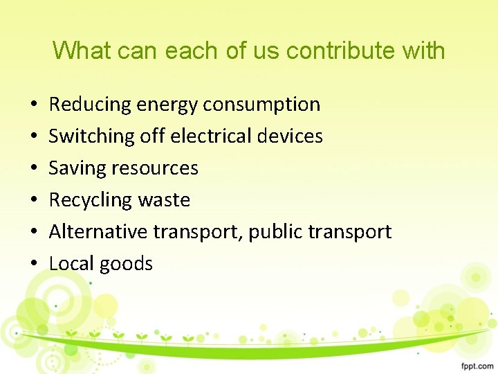 What can each of us contribute with • • • Reducing energy consumption Switching