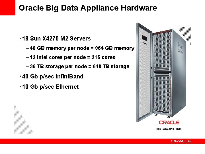 Oracle Big Data Appliance Hardware • 18 Sun X 4270 M 2 Servers –