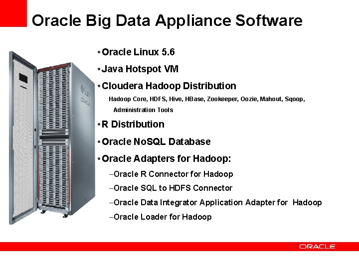 Oracle Big Data Appliance Software • Oracle Linux 5. 6 • Java Hotspot VM