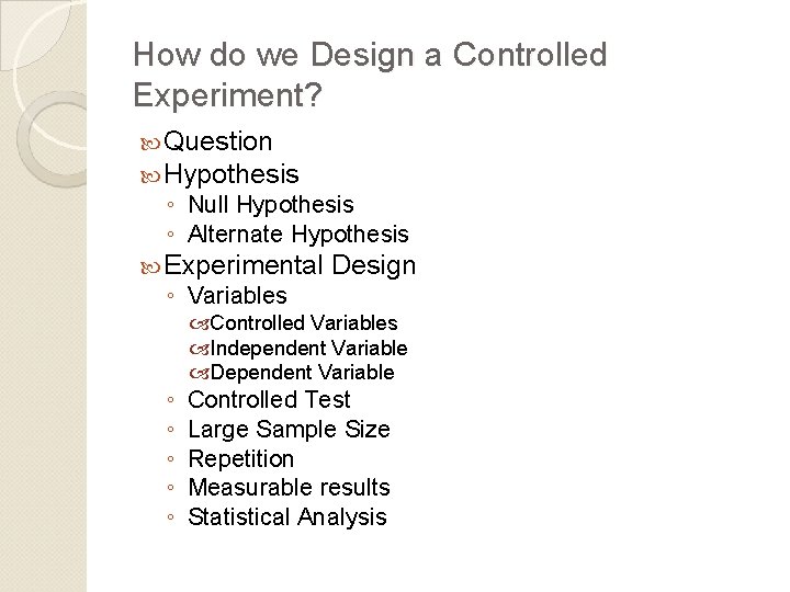 How do we Design a Controlled Experiment? Question Hypothesis ◦ Null Hypothesis ◦ Alternate