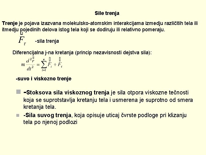 Sile trenja Trenje je pojava izazvana molekulsko-atomskim interakcijama izmedju različitih tela ili itmedju pojedinih