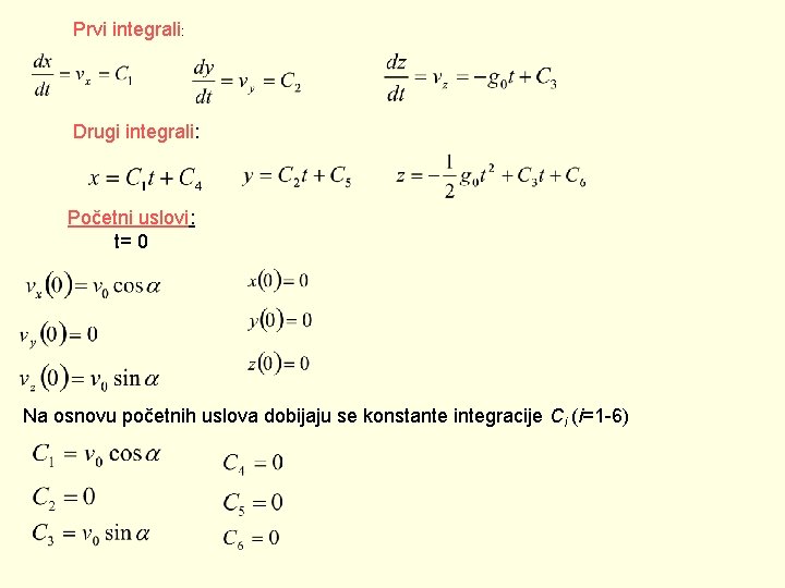 Prvi integrali: Drugi integrali: Početni uslovi: t= 0 Na osnovu početnih uslova dobijaju se