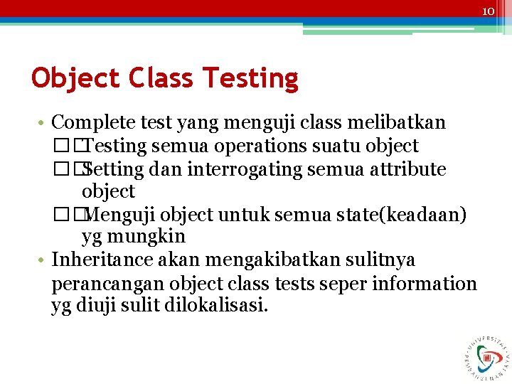 10 Object Class Testing • Complete test yang menguji class melibatkan ��Testing semua operations