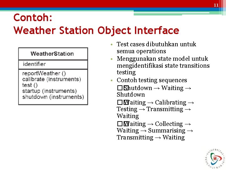 11 Contoh: Weather Station Object Interface • Test cases dibutuhkan untuk semua operations •