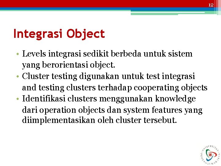 12 Integrasi Object • Levels integrasi sedikit berbeda untuk sistem yang berorientasi object. •