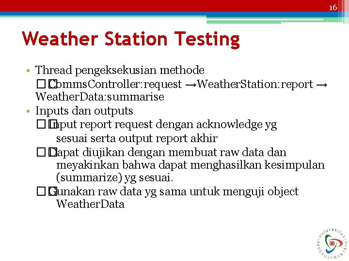 16 Weather Station Testing • Thread pengeksekusian methode �� Comms. Controller: request →Weather. Station: