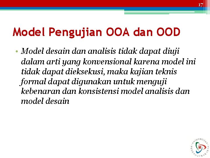 17 Model Pengujian OOA dan OOD • Model desain dan analisis tidak dapat diuji