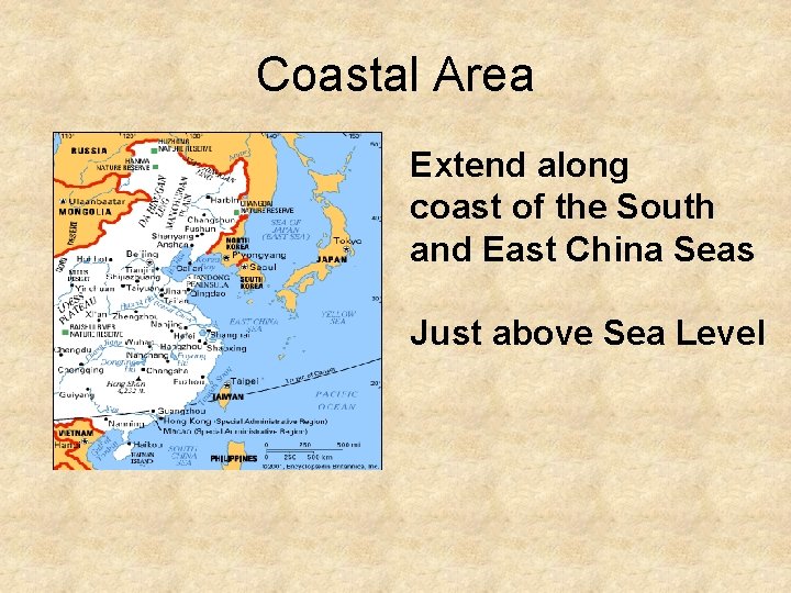 Coastal Area Extend along coast of the South and East China Seas Just above