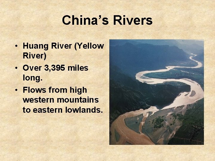 China’s Rivers • Huang River (Yellow River) • Over 3, 395 miles long. •