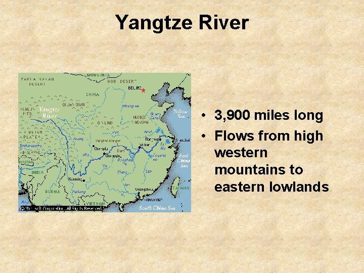 Yangtze River • 3, 900 miles long • Flows from high western mountains to