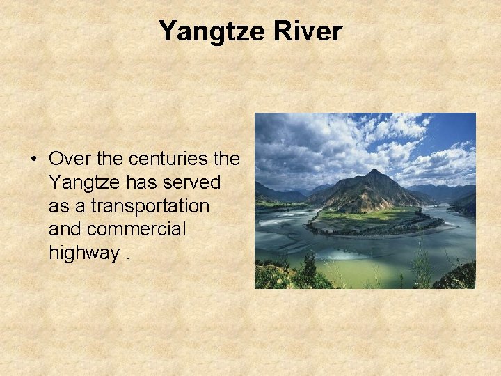 Yangtze River • Over the centuries the Yangtze has served as a transportation and