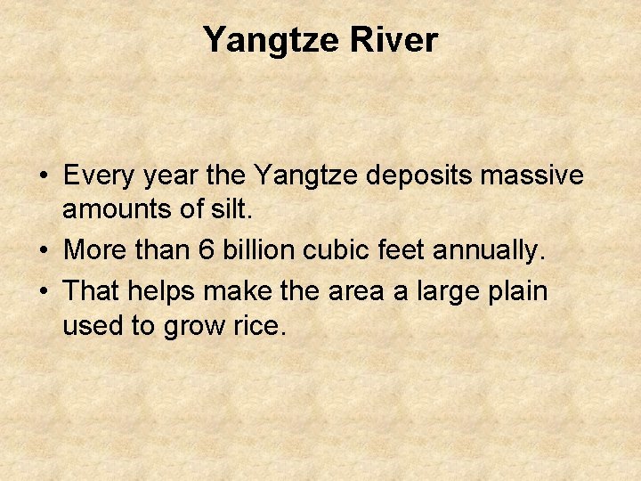 Yangtze River • Every year the Yangtze deposits massive amounts of silt. • More