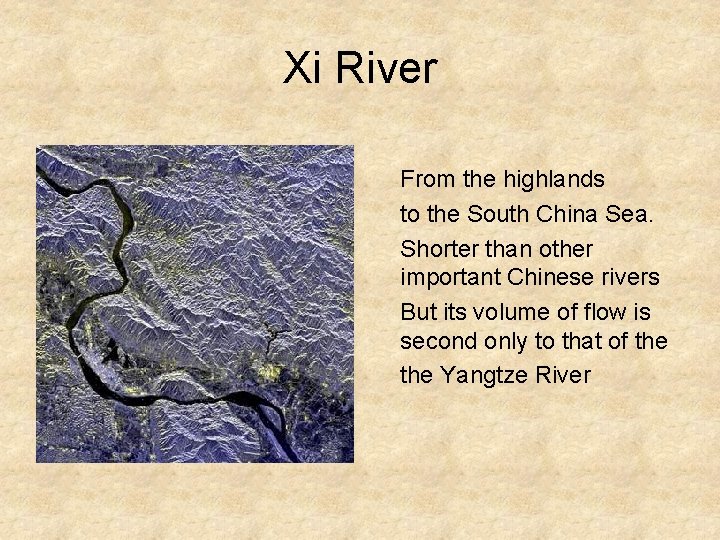Xi River From the highlands to the South China Sea. Shorter than other important