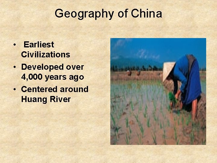 Geography of China • Earliest Civilizations • Developed over 4, 000 years ago •