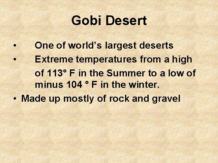 Gobi Desert • • One of world’s largest deserts Extreme temperatures from a high