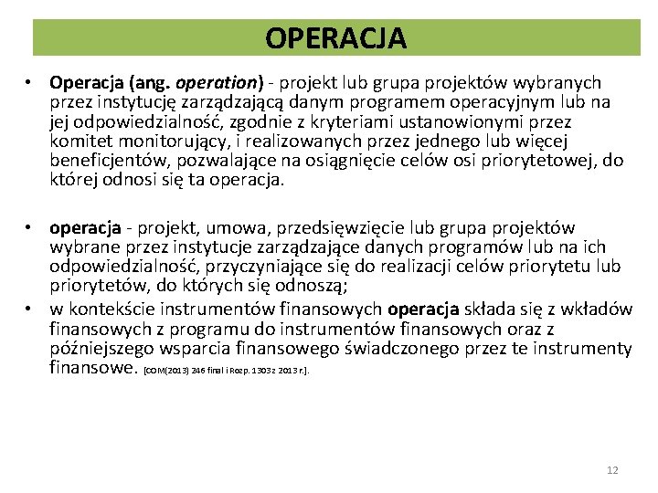 OPERACJA • Operacja (ang. operation) - projekt lub grupa projektów wybranych przez instytucję zarządzającą