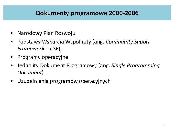 Dokumenty programowe 2000 -2006 • Narodowy Plan Rozwoju • Podstawy Wsparcia Wspólnoty (ang. Community