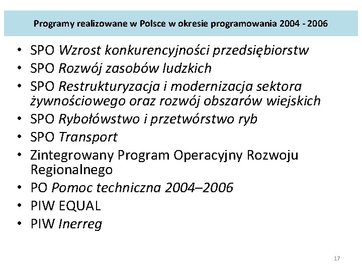 Programy realizowane w Polsce w okresie programowania 2004 - 2006 • SPO Wzrost konkurencyjności