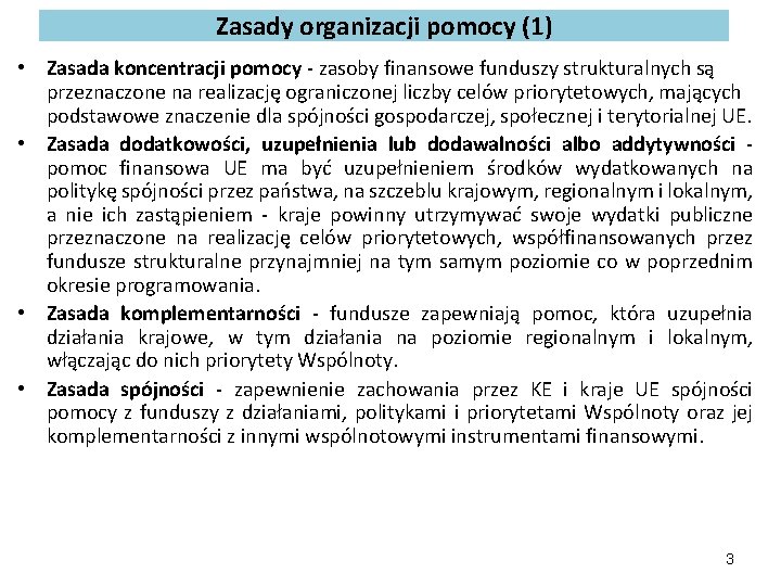 Zasady organizacji pomocy (1) • Zasada koncentracji pomocy - zasoby finansowe funduszy strukturalnych są