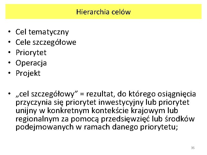 Hierarchia celów • • • Cel tematyczny Cele szczegółowe Priorytet Operacja Projekt • „cel