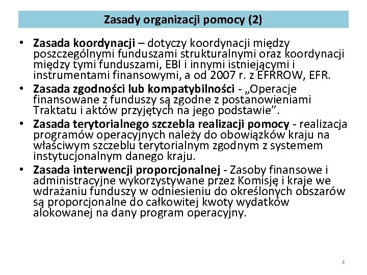 Zasady organizacji pomocy (2) • Zasada koordynacji – dotyczy koordynacji między poszczególnymi funduszami strukturalnymi