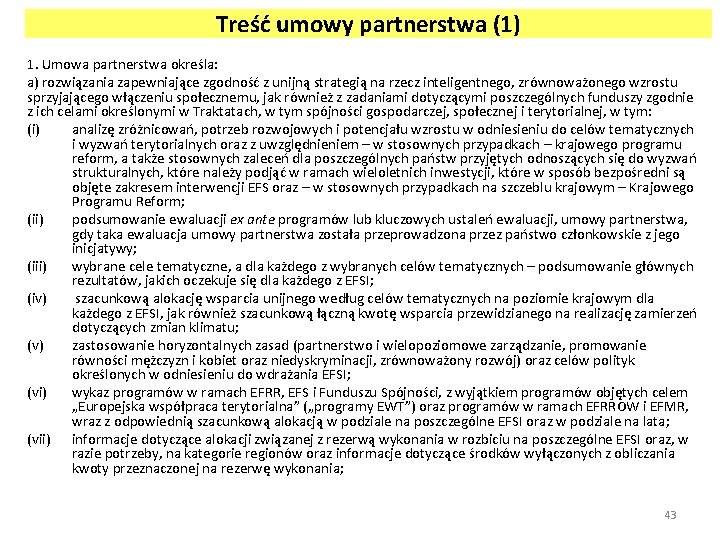Treść umowy partnerstwa (1) 1. Umowa partnerstwa określa: a) rozwiązania zapewniające zgodność z unijną