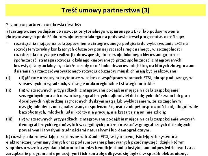 Treść umowy partnerstwa (3) 2. Umowa partnerstwa określa również: a) zintegrowane podejście do rozwoju