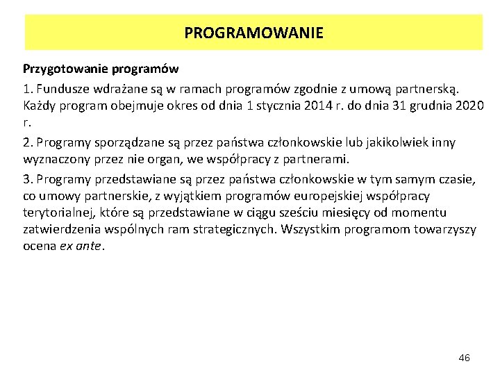 PROGRAMOWANIE Przygotowanie programów 1. Fundusze wdrażane są w ramach programów zgodnie z umową partnerską.